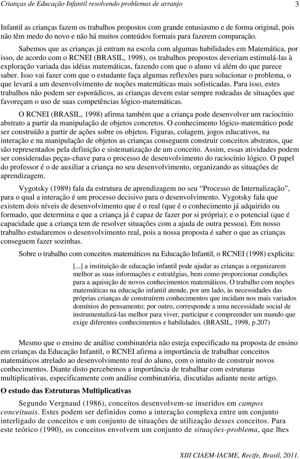 das idéias matemáticas, fazendo com que o aluno vá além do que parece saber.