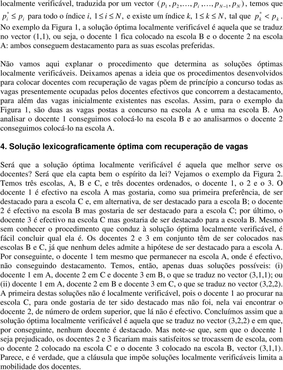 destacamento para as suas escolas preferidas. Não vamos aqui explanar o procedimento que determina as soluções óptimas localmente verificáveis.