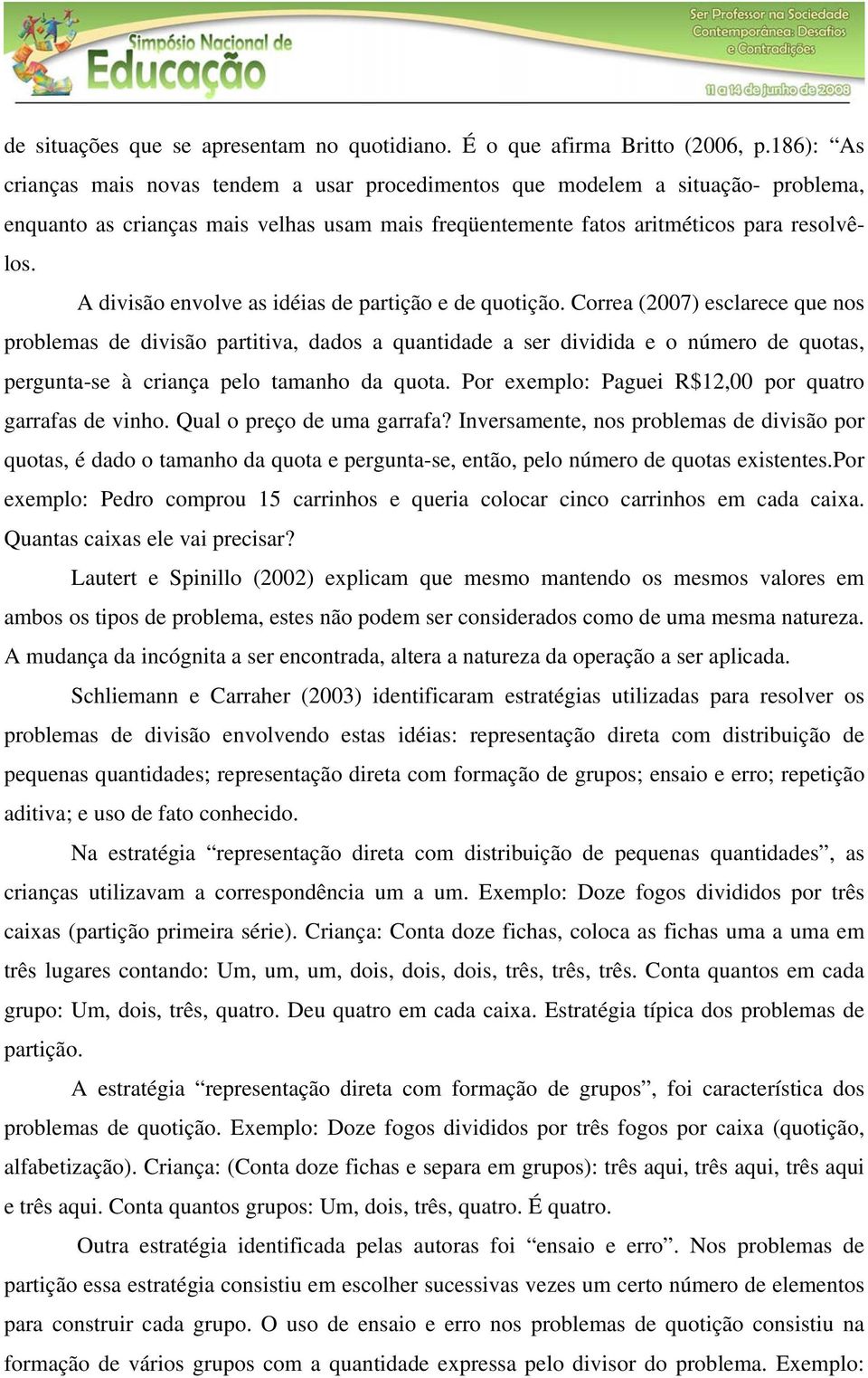 A divisão envolve as idéias de partição e de quotição.