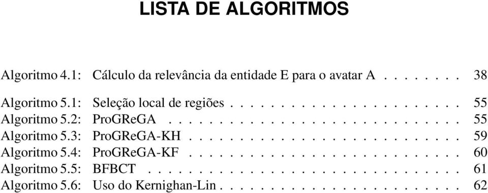 .......................... 9 Algoritmo.4: ProGReGA-KF........................... 60 Algoritmo.: BFBCT.