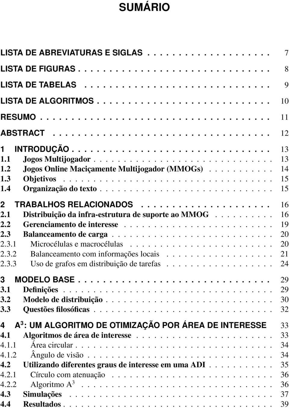 .......... 14 1. Objetivos................................... 1 1.4 Organização do texto............................. 1 2 TRABALHOS RELACIONADOS..................... 16 2.