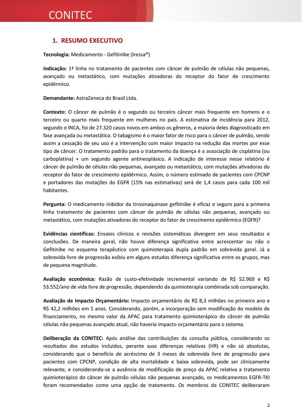 Contexto: O câncer de pulmão é o segundo ou terceiro câncer mais frequente em homens e o terceiro ou quarto mais frequente em mulheres no país.