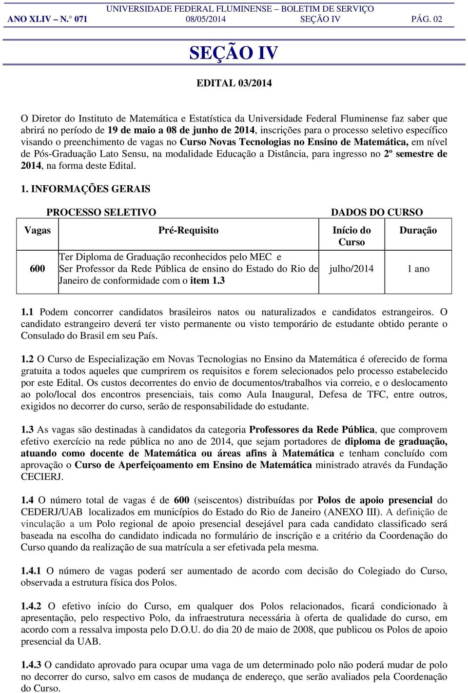 processo seletivo específico visando o preenchimento de vagas no Curso Novas Tecnologias no Ensino de Matemática, em nível de Pós-Graduação Lato Sensu, na modalidade Educação a Distância, para