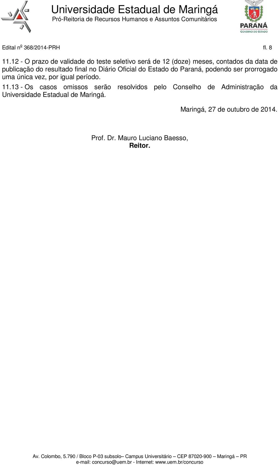 resultado final no Diário Oficial do Estado do Paraná, podendo ser prorrogado uma única vez, por igual