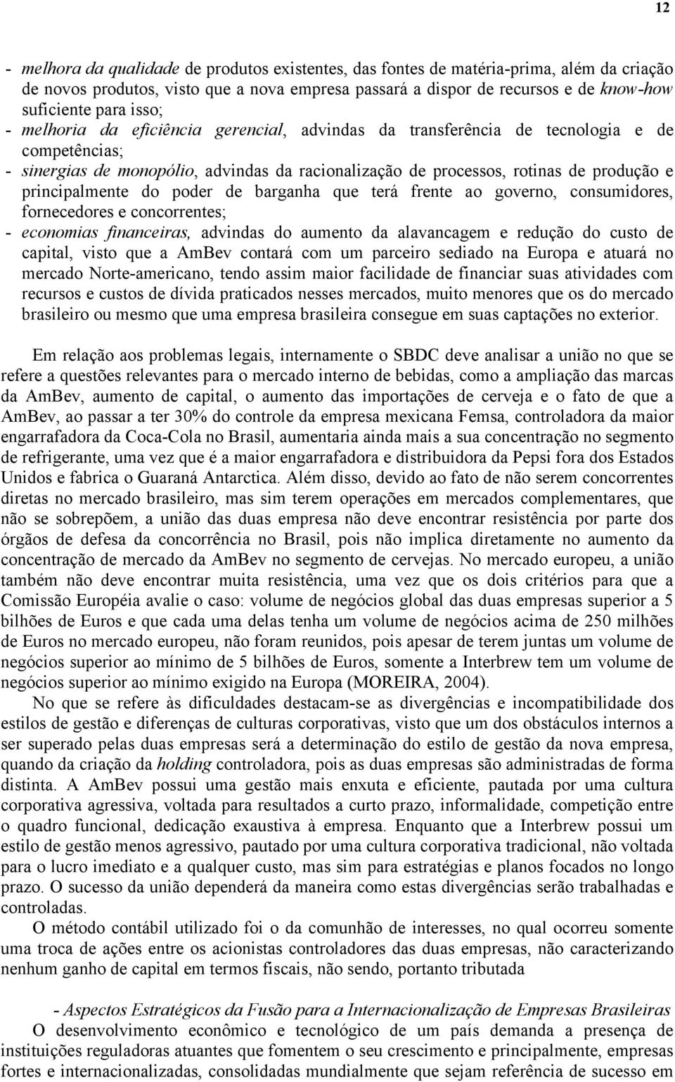 principalmente do poder de barganha que terá frente ao governo, consumidores, fornecedores e concorrentes; - economias financeiras, advindas do aumento da alavancagem e redução do custo de capital,