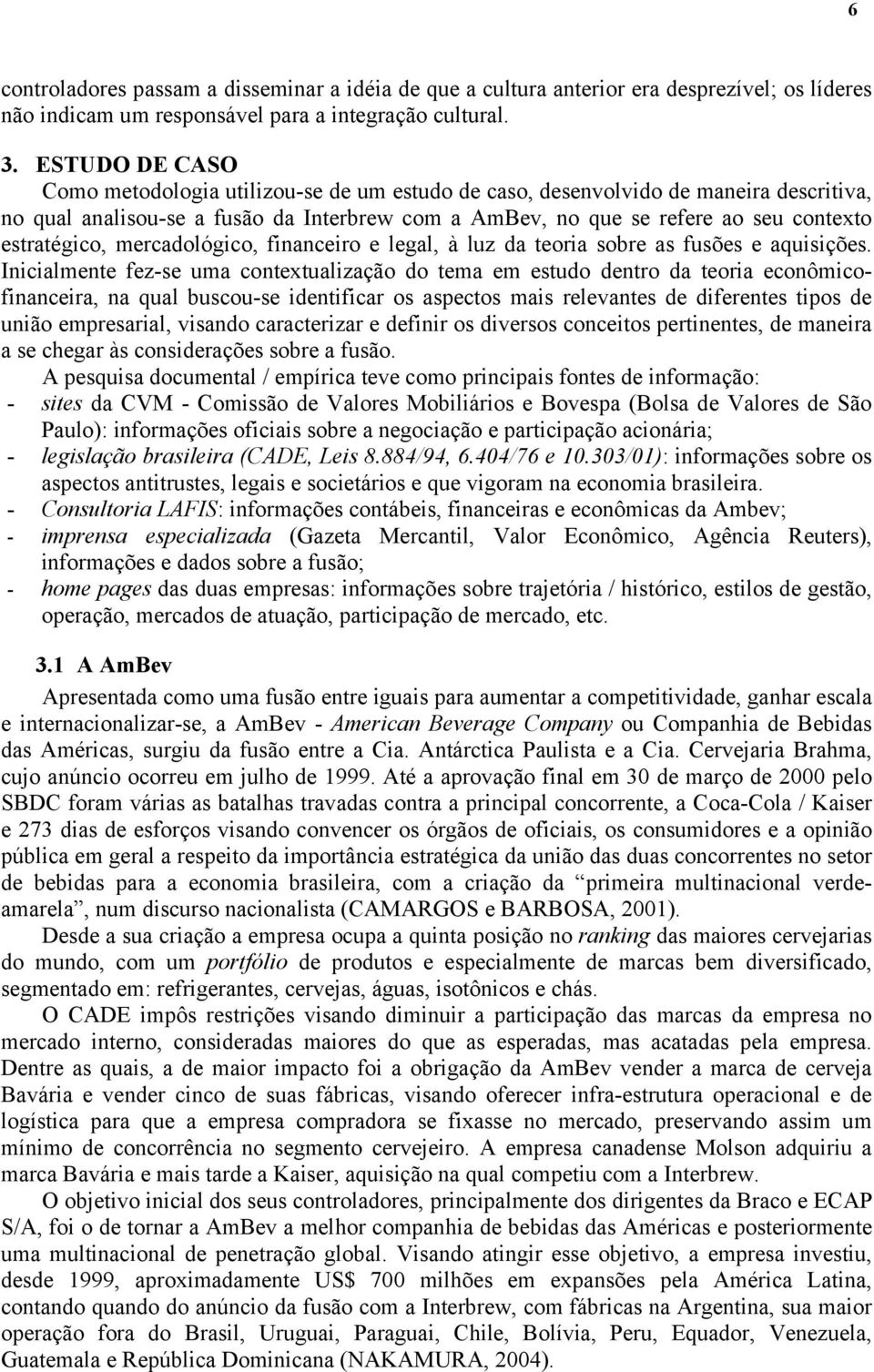 estratégico, mercadológico, financeiro e legal, à luz da teoria sobre as fusões e aquisições.