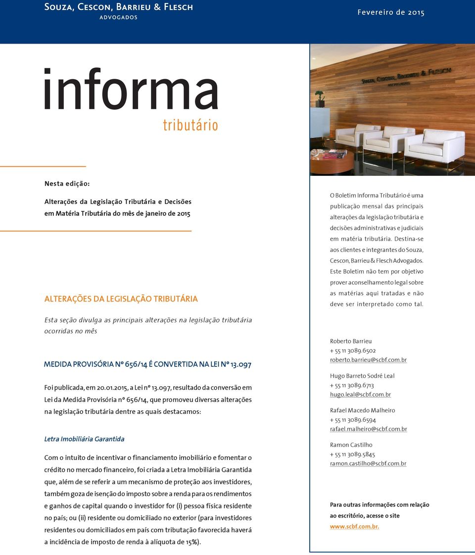 097, resultado da conversão em Lei da Medida Provisória nº 656/14, que promoveu diversas alterações na legislação tributária dentre as quais destacamos: Letra Imobiliária Garantida Com o intuito de