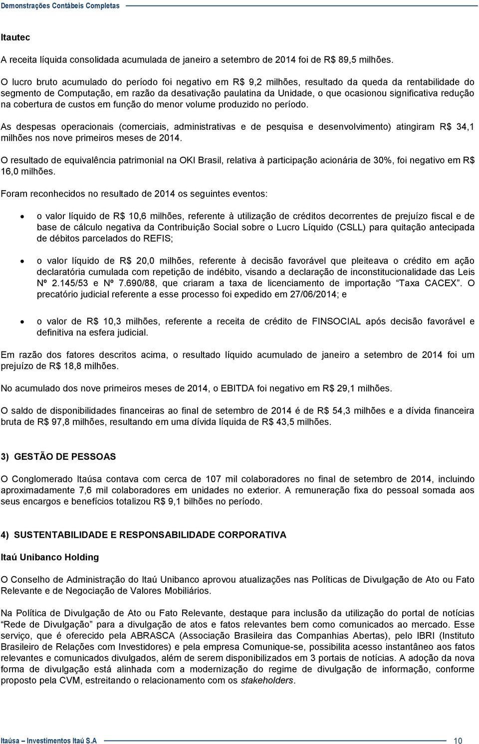 significativa redução na cobertura de custos em função do menor volume produzido no período.