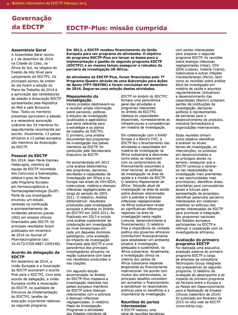 Os principais pontos da ordem do dia foram a adoção do Plano de Trabalho de 2014 e a aprovação das candidaturas de adesão à Associação EDCTP apresentadas pela República do Mali e pelo Burquina Faso.