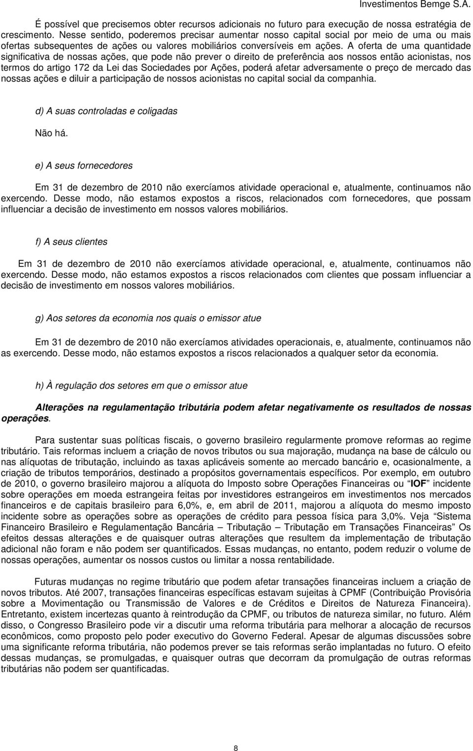 A oferta de uma quantidade significativa de nossas ações, que pode não prever o direito de preferência aos nossos então acionistas, nos termos do artigo 172 da Lei das Sociedades por Ações, poderá