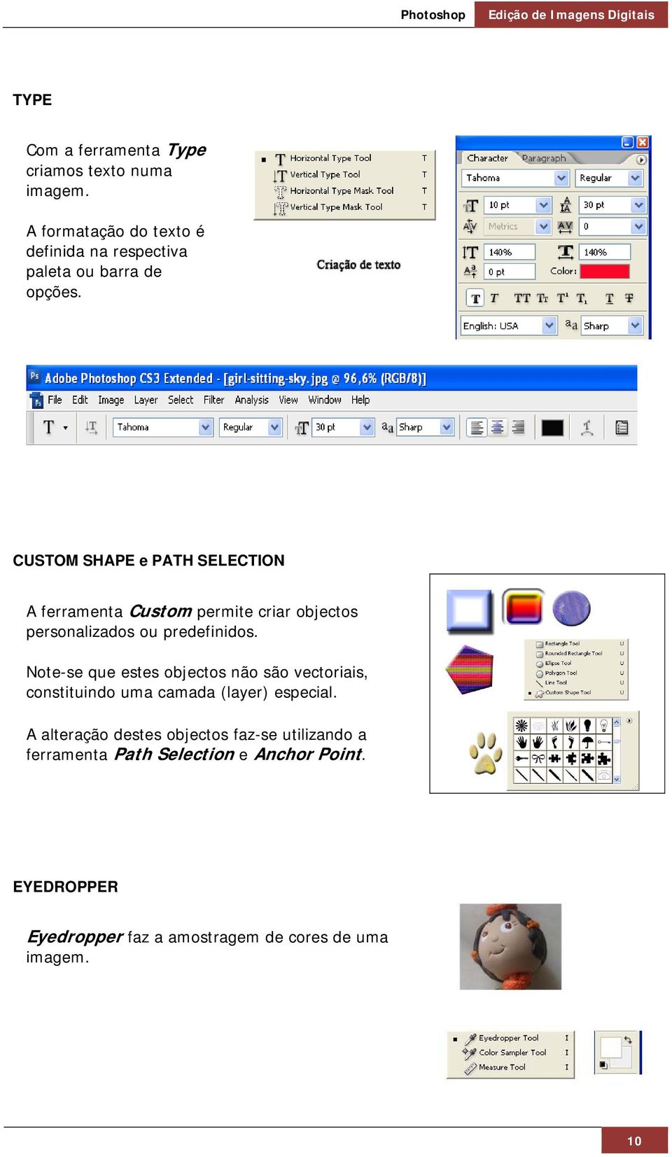 CUSTOM SHAPE e PATH SELECTION A ferramenta Custom permite criar objectos personalizados ou predefinidos.