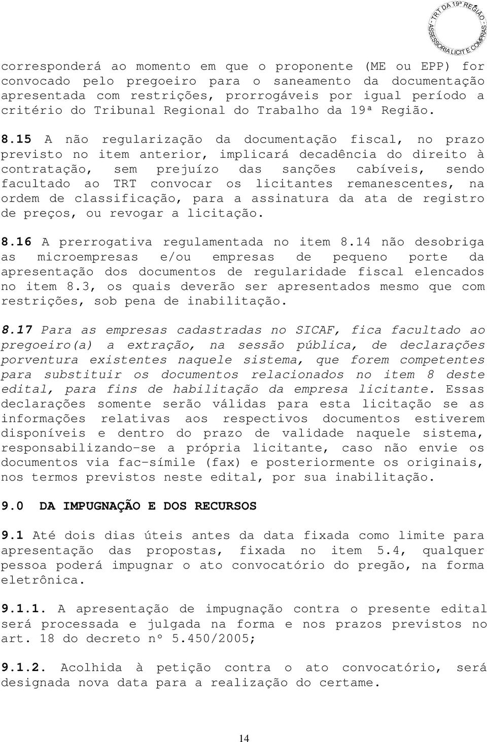 15 A não regularização da documentação fiscal, no prazo previsto no item anterior, implicará decadência do direito à contratação, sem prejuízo das sanções cabíveis, sendo facultado ao TRT convocar os