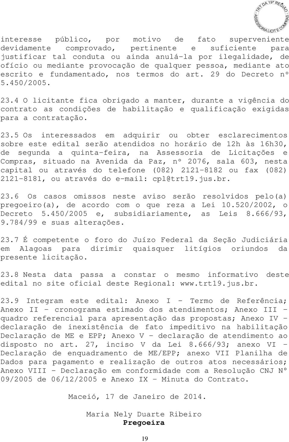 4 O licitante fica obrigado a manter, durante a vigência do contrato as condições de habilitação e qualificação exigidas para a contratação. 23.