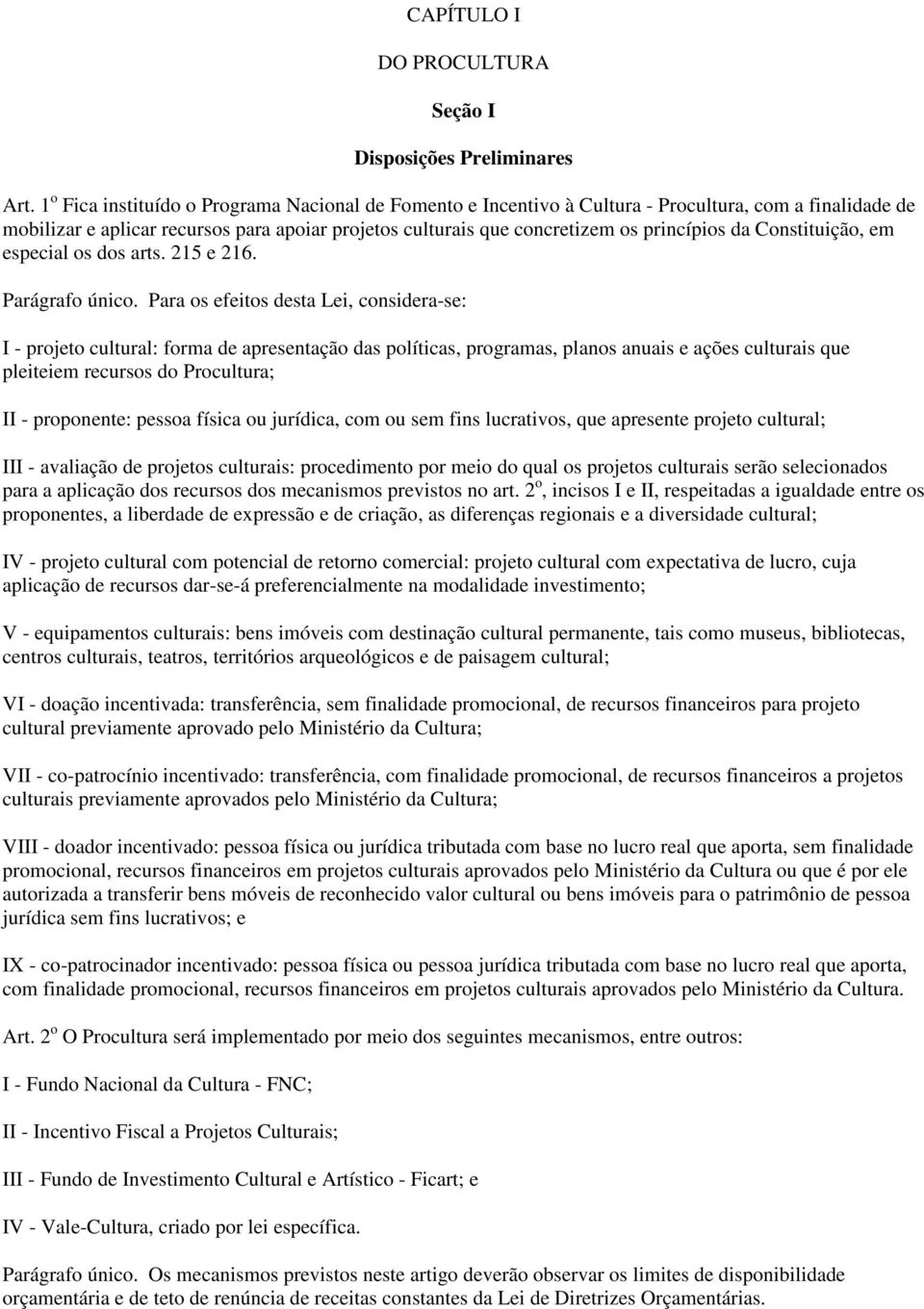 Constituição, em especial os dos arts. 215 e 216. Parágrafo único.