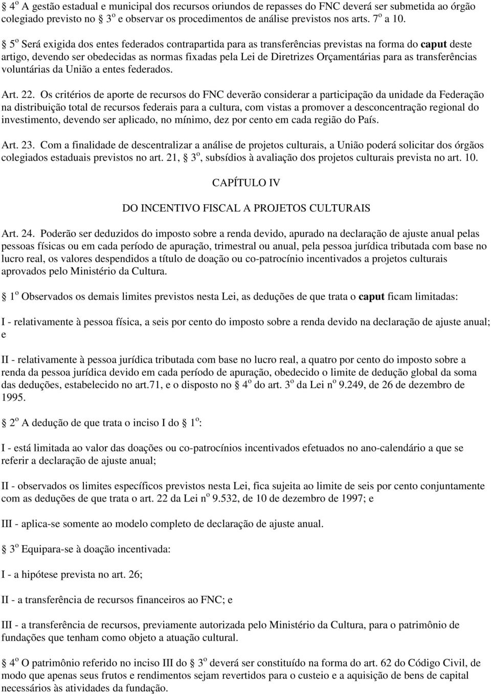 as transferências voluntárias da União a entes federados. Art. 22.