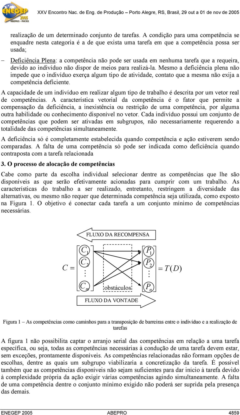 requera, devdo ao ndvíduo não dspor de meos para realzá-la. Mesmo a defcênca plena não mpede que o ndvíduo exerça algum tpo de atvdade, contato que a mesma não exja a competênca defcente.