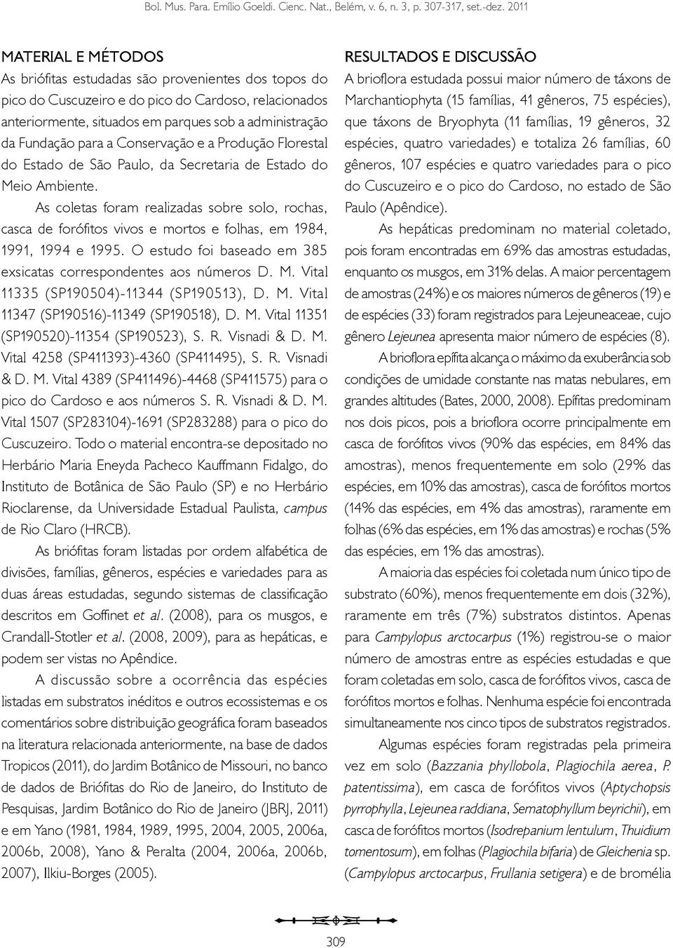 para a Conservação e a Produção Florestal do Estado de São Paulo, da Secretaria de Estado do Meio Ambiente.