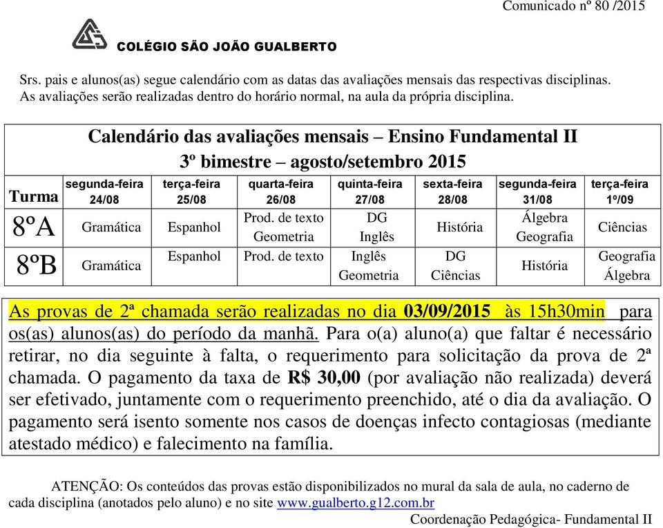 O pagamento da taxa de R$ 30,00 (por avaliação não realizada) deverá ser efetivado, juntamente com o requerimento preenchido, até o dia da avaliação.