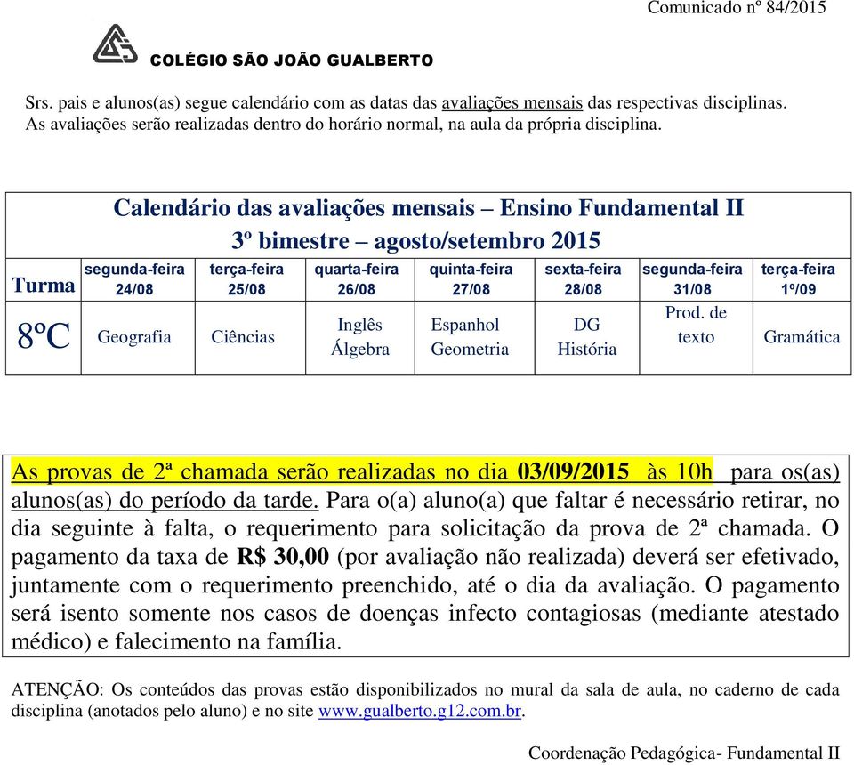 O pagamento da taxa de R$ 30,00 (por avaliação não realizada) deverá ser efetivado, juntamente com o requerimento preenchido, até o dia da avaliação.