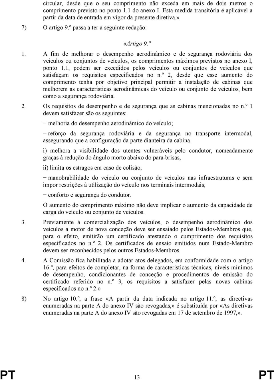 A fim de melhorar o desempenho aerodinâmico e de segurança rodoviária dos veículos ou conjuntos de veículos, os comprimentos máximos previstos no anexo I, ponto 1.