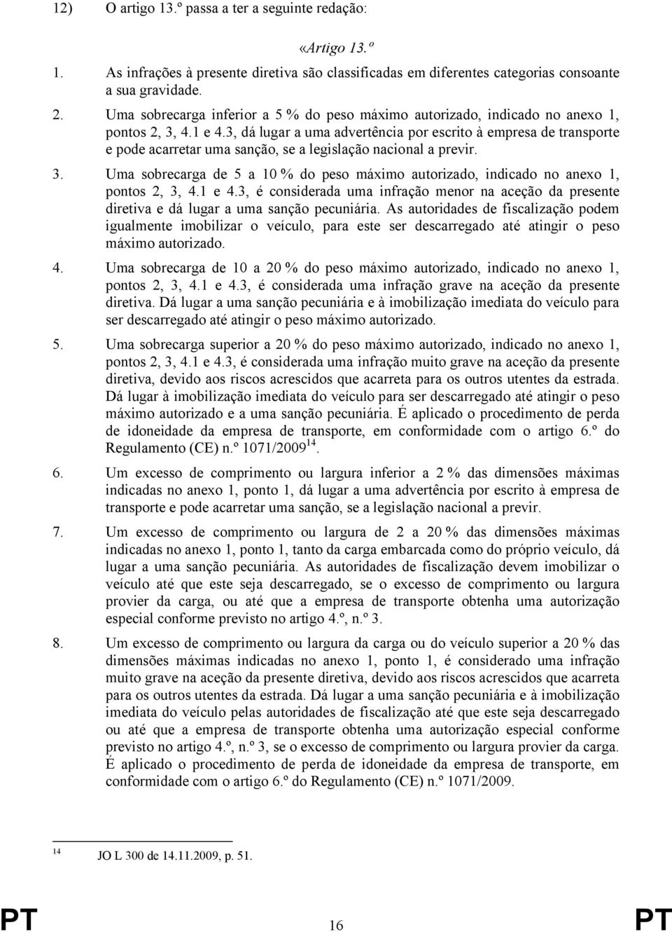 3, dá lugar a uma advertência por escrito à empresa de transporte e pode acarretar uma sanção, se a legislação nacional a previr. 3.