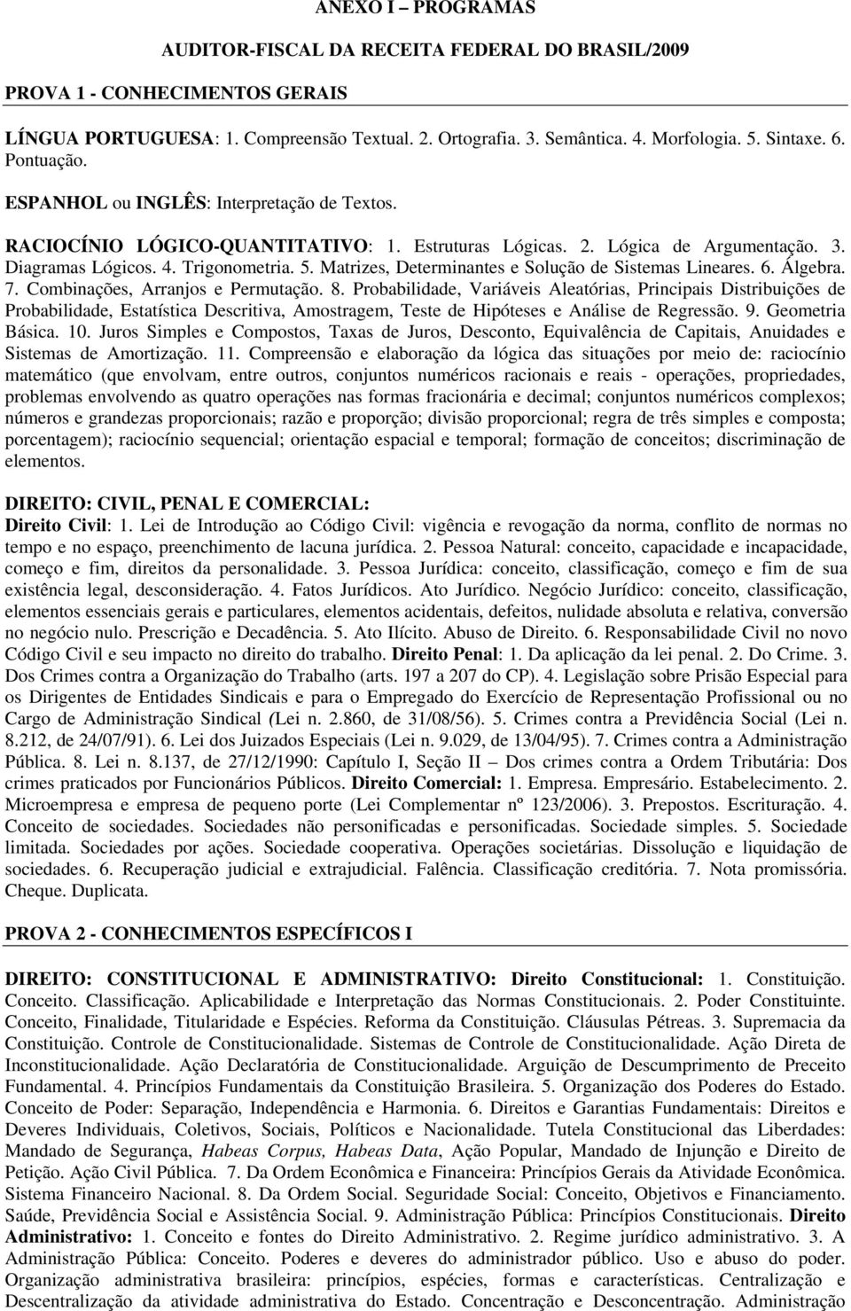 Matrizes, Determinantes e Solução de Sistemas Lineares. 6. Álgebra. 7. Combinações, Arranjos e Permutação. 8.