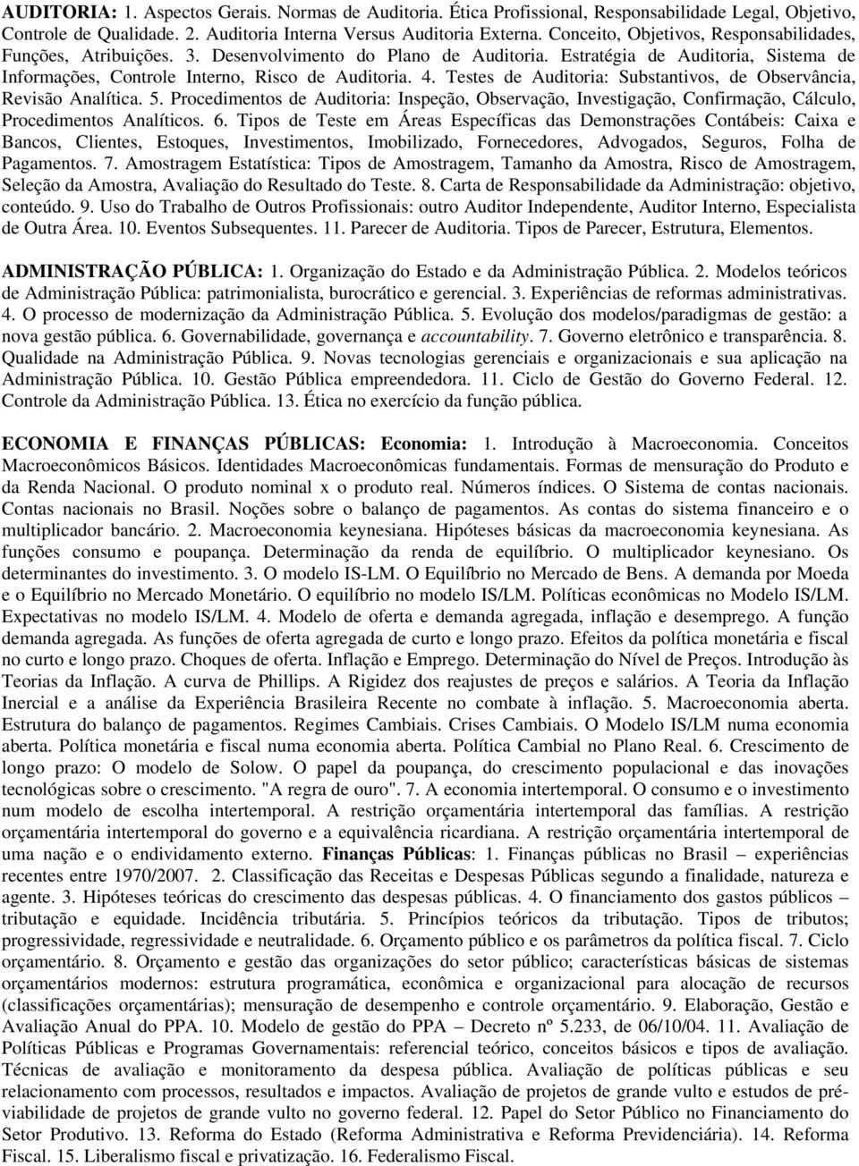 Testes de Auditoria: Substantivos, de Observância, Revisão Analítica. 5. Procedimentos de Auditoria: Inspeção, Observação, Investigação, Confirmação, Cálculo, Procedimentos Analíticos. 6.