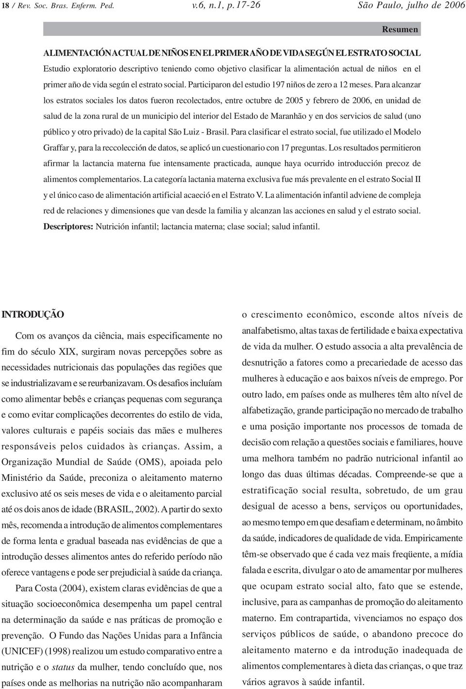 primer año de vida según el estrato social. Participaron del estudio 197 niños de zero a 12 meses.