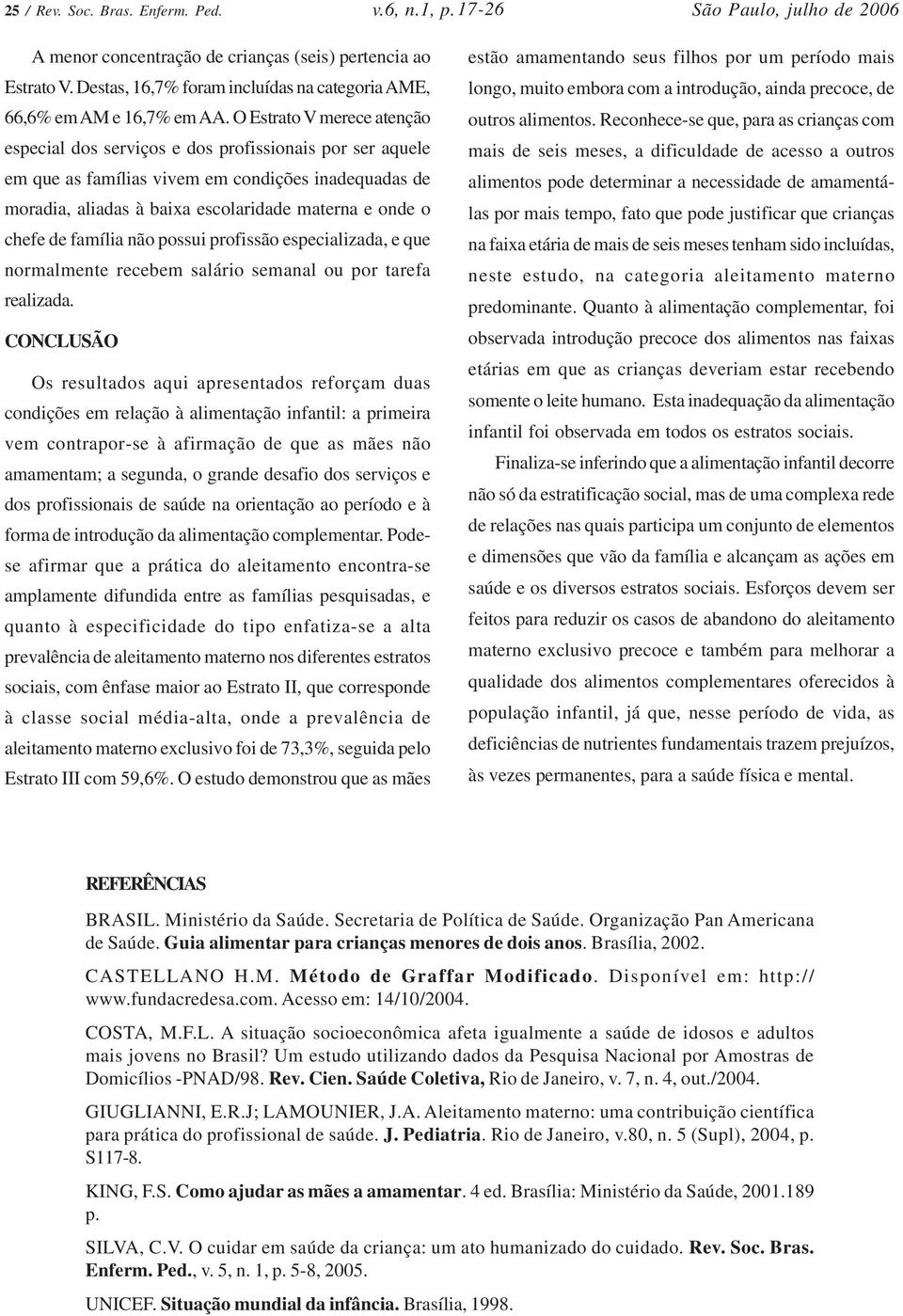 de família não possui profissão especializada, e que normalmente recebem salário semanal ou por tarefa realizada.