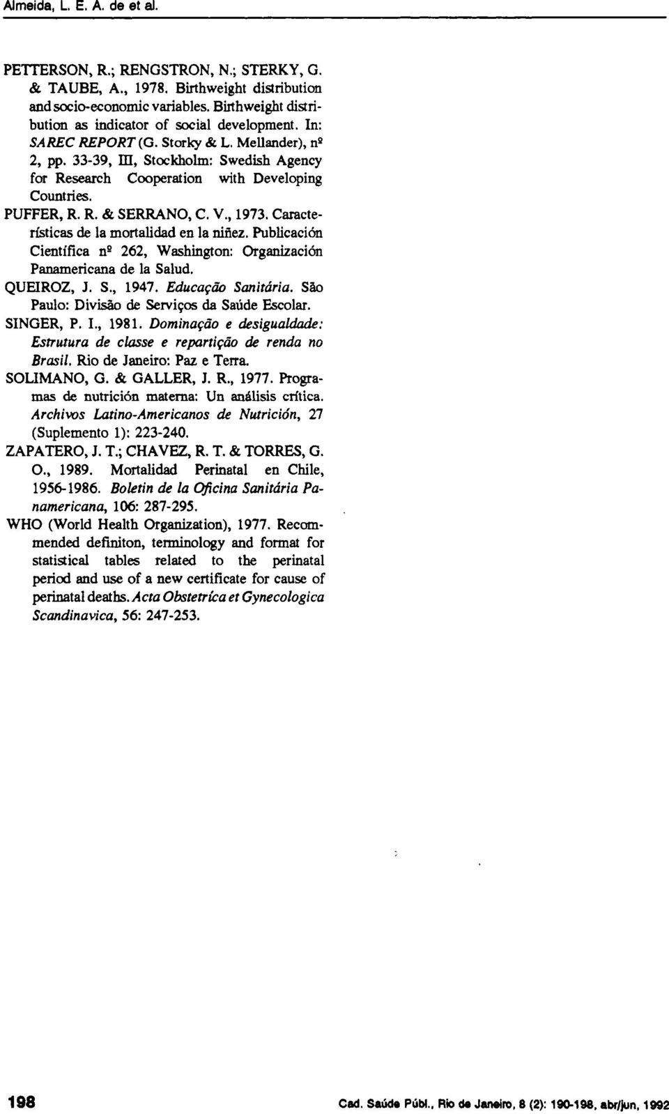 Características de la mortalidad en la niñez. Publicación Científica n o 262, Washington: Organización Panamericana de la Salud. QUEIROZ, J. S., 1947. Educação Sanitaria.