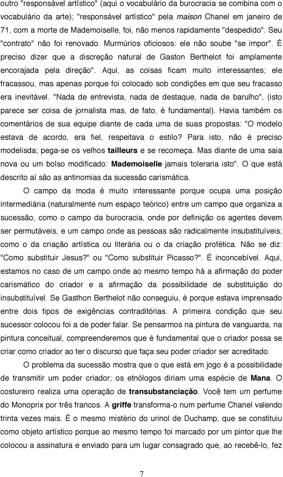 É preciso dizer que a discreção natural de Gaston Berthelot foi amplamente encorajada pela direção".