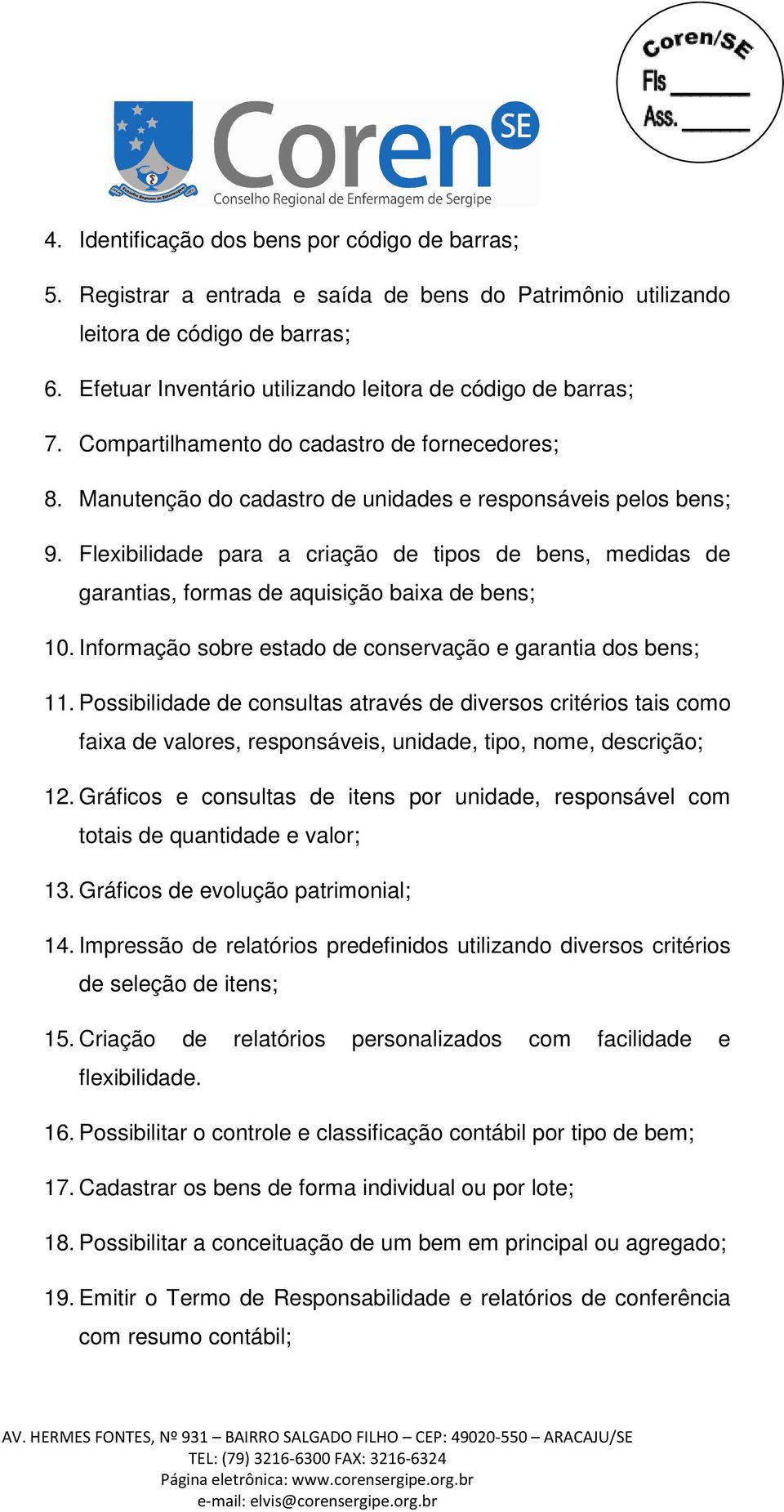 Flexibilidade para a criação de tipos de bens, medidas de garantias, formas de aquisição baixa de bens; 10. Informação sobre estado de conservação e garantia dos bens; 11.