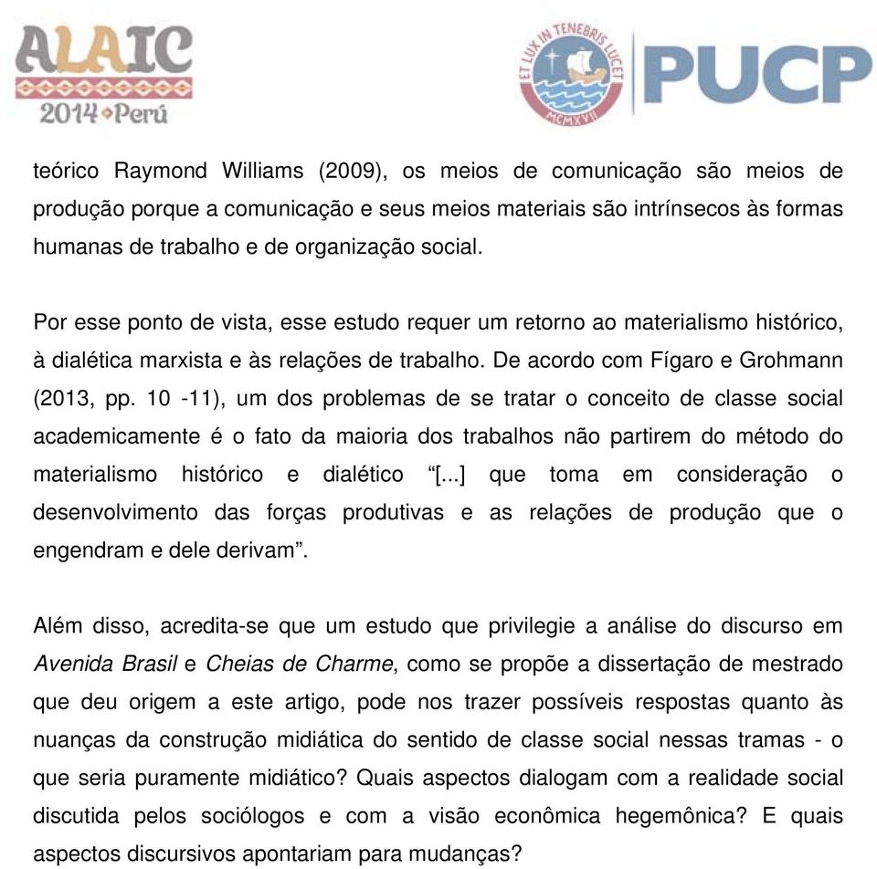 10-11), um dos problemas de se tratar o conceito de classe social academicamente é o fato da maioria dos trabalhos não partirem do método do materialismo histórico e dialético [.