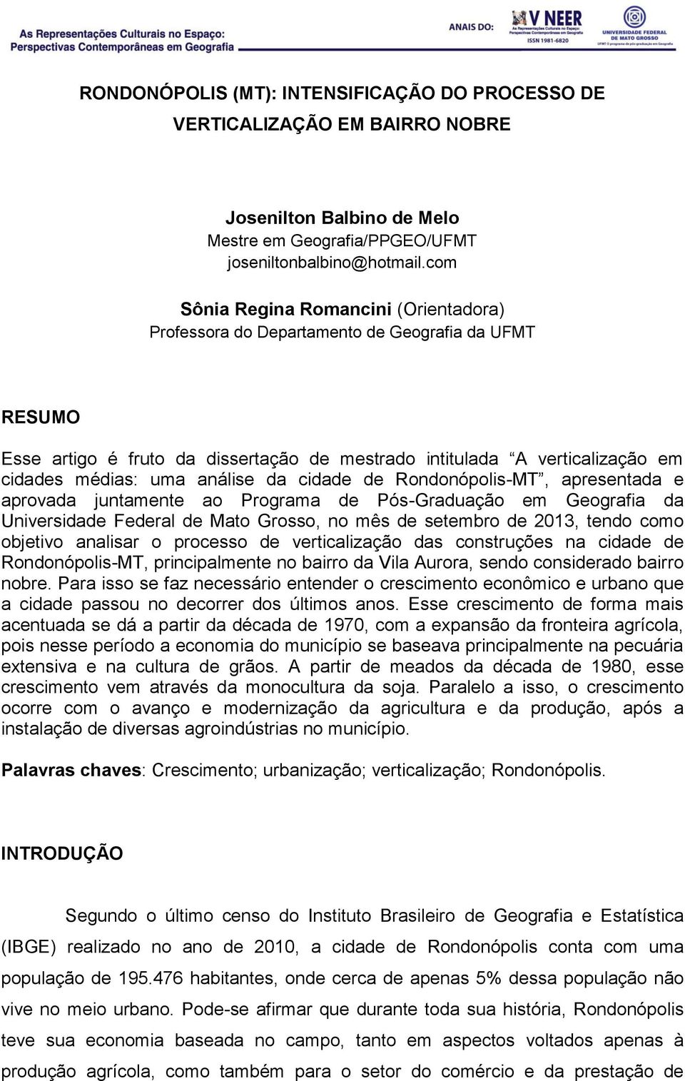 análise da cidade de Rondonópolis-MT, apresentada e aprovada juntamente ao Programa de Pós-Graduação em Geografia da Universidade Federal de Mato Grosso, no mês de setembro de 2013, tendo como