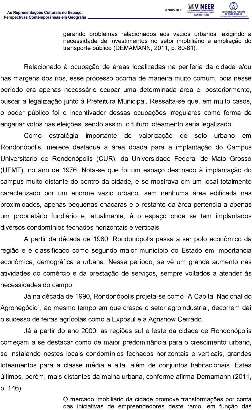 determinada área e, posteriormente, buscar a legalização junto à Prefeitura Municipal.