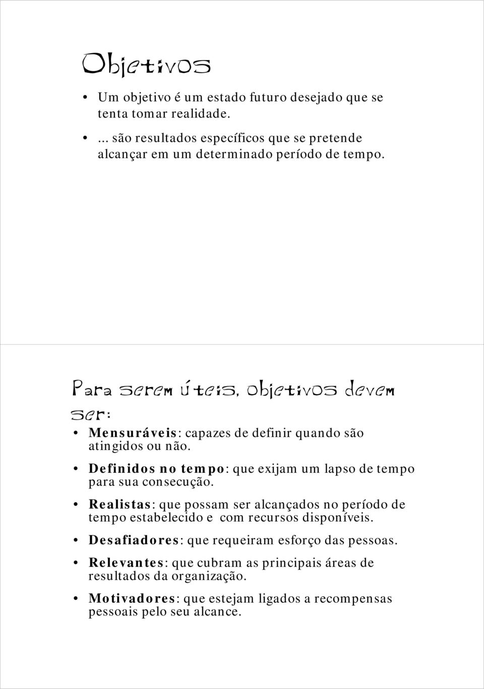 Para serem úteis, objetivos devem ser: Mensuráveis: capazes de definir quando são atingidos ou não.