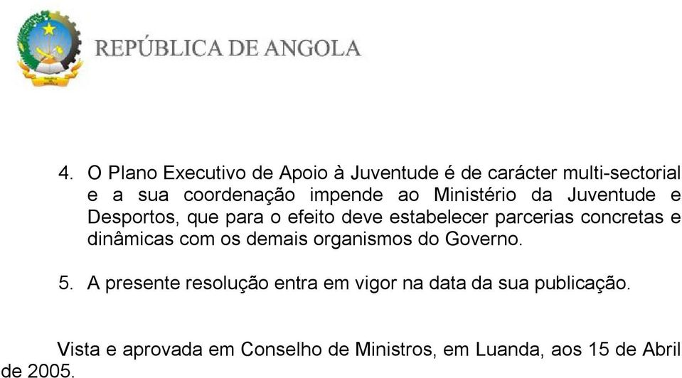 concretas e dinâmicas com os demais organismos do Governo. 5.