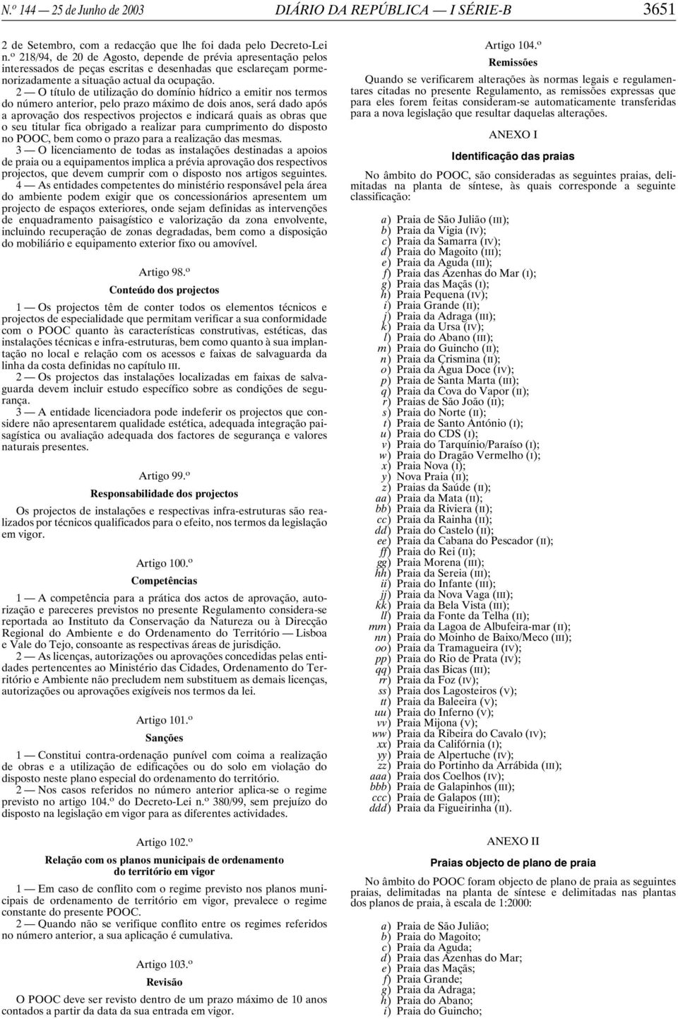 2 O título de utilização do domínio hídrico a emitir nos termos do número anterior, pelo prazo máximo de dois anos, será dado após a aprovação dos respectivos projectos e indicará quais as obras que