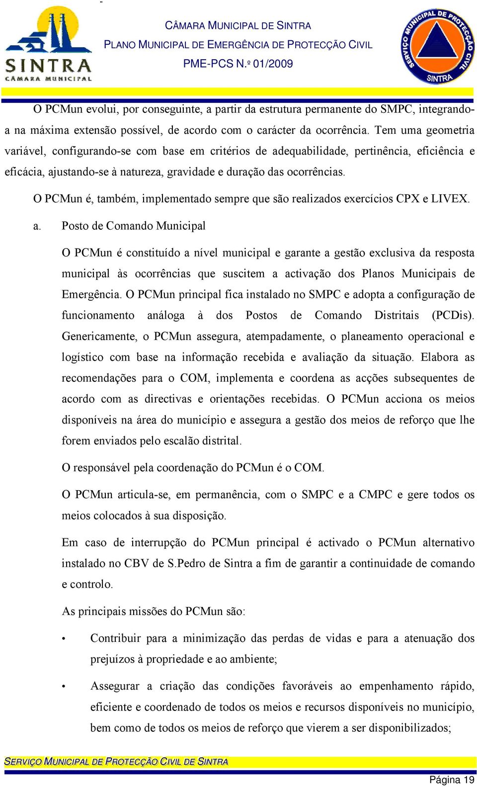 O PCMun é, também, implementado sempre que são realizados exercícios CPX e LIVEX. a.