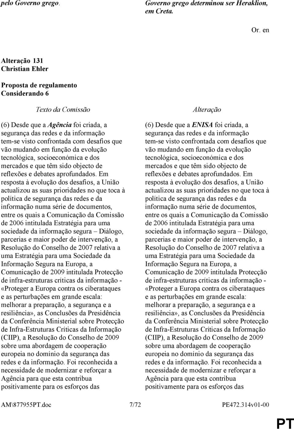 socioeconómica e dos mercados e que têm sido objecto de reflexões e debates aprofundados.