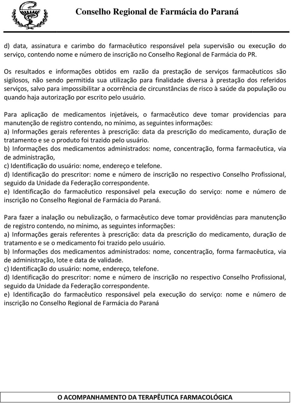 para impossibilitar a ocorrência de circunstâncias de risco à saúde da população ou quando haja autorização por escrito pelo usuário.