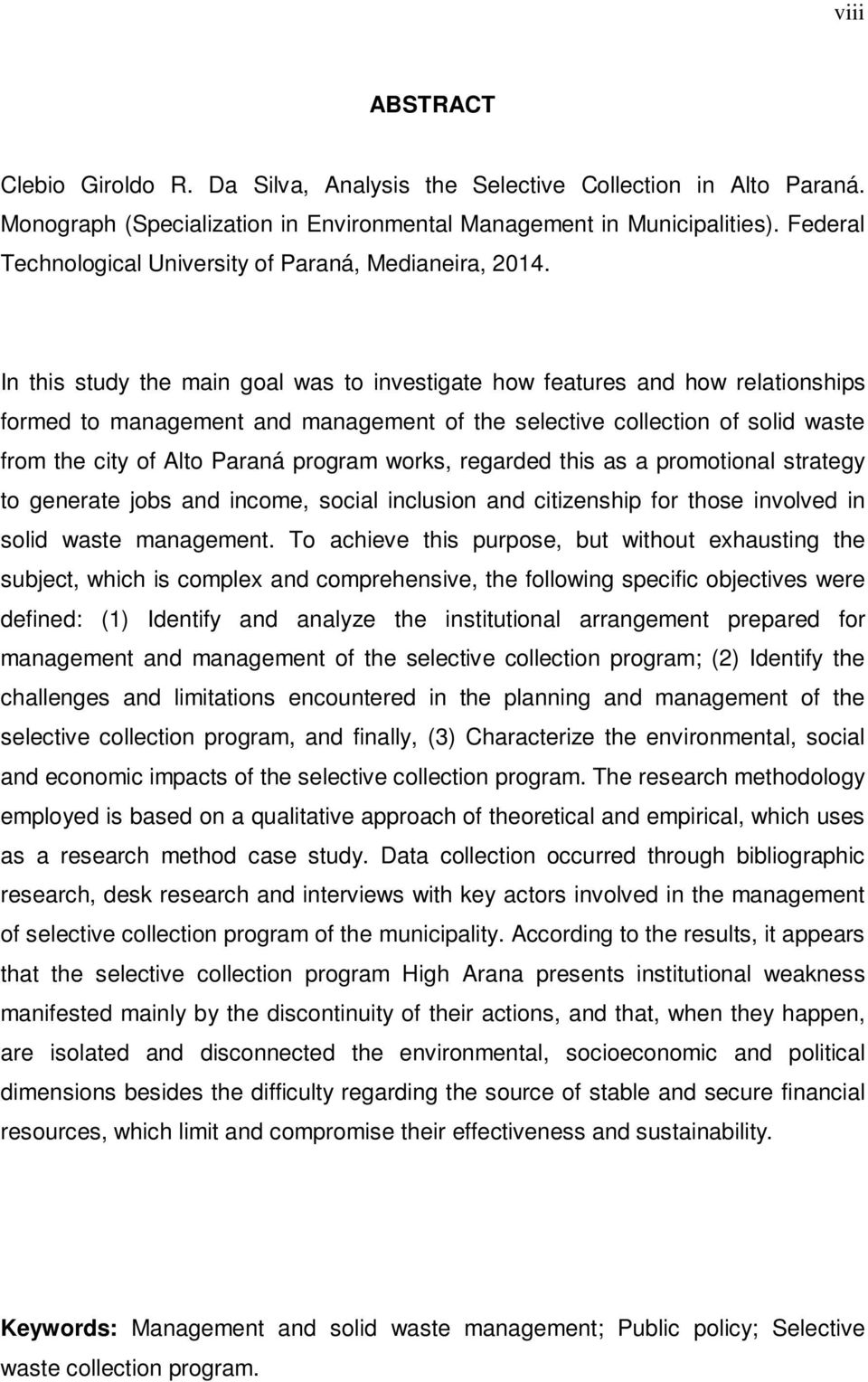 In this study the main goal was to investigate how features and how relationships formed to management and management of the selective collection of solid waste from the city of Alto Paraná program