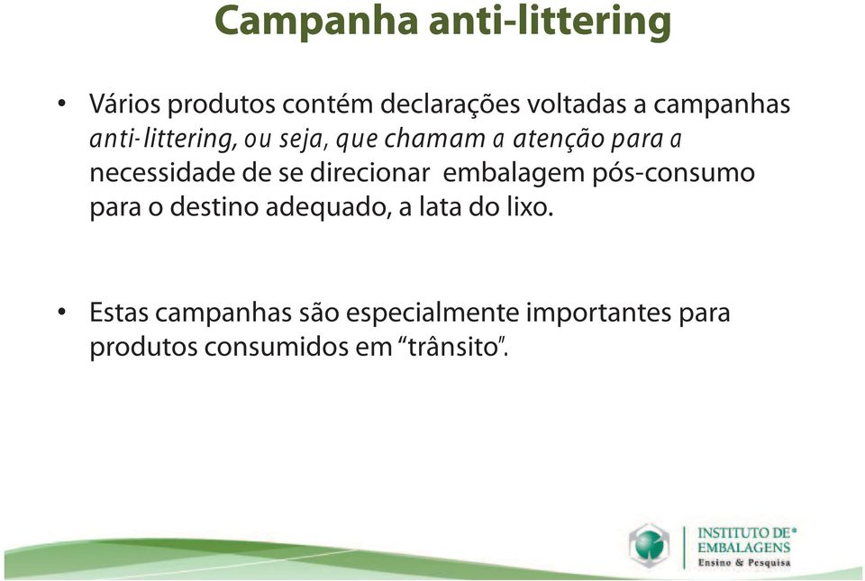 de se direcionar embalagem pós-consumo para o destino adequado, a lata do