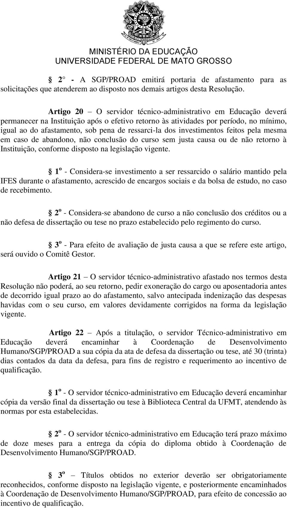 dos investimentos feitos pela mesma em caso de abandono, não conclusão do curso sem justa causa ou de não retorno à Instituição, conforme disposto na legislação vigente.