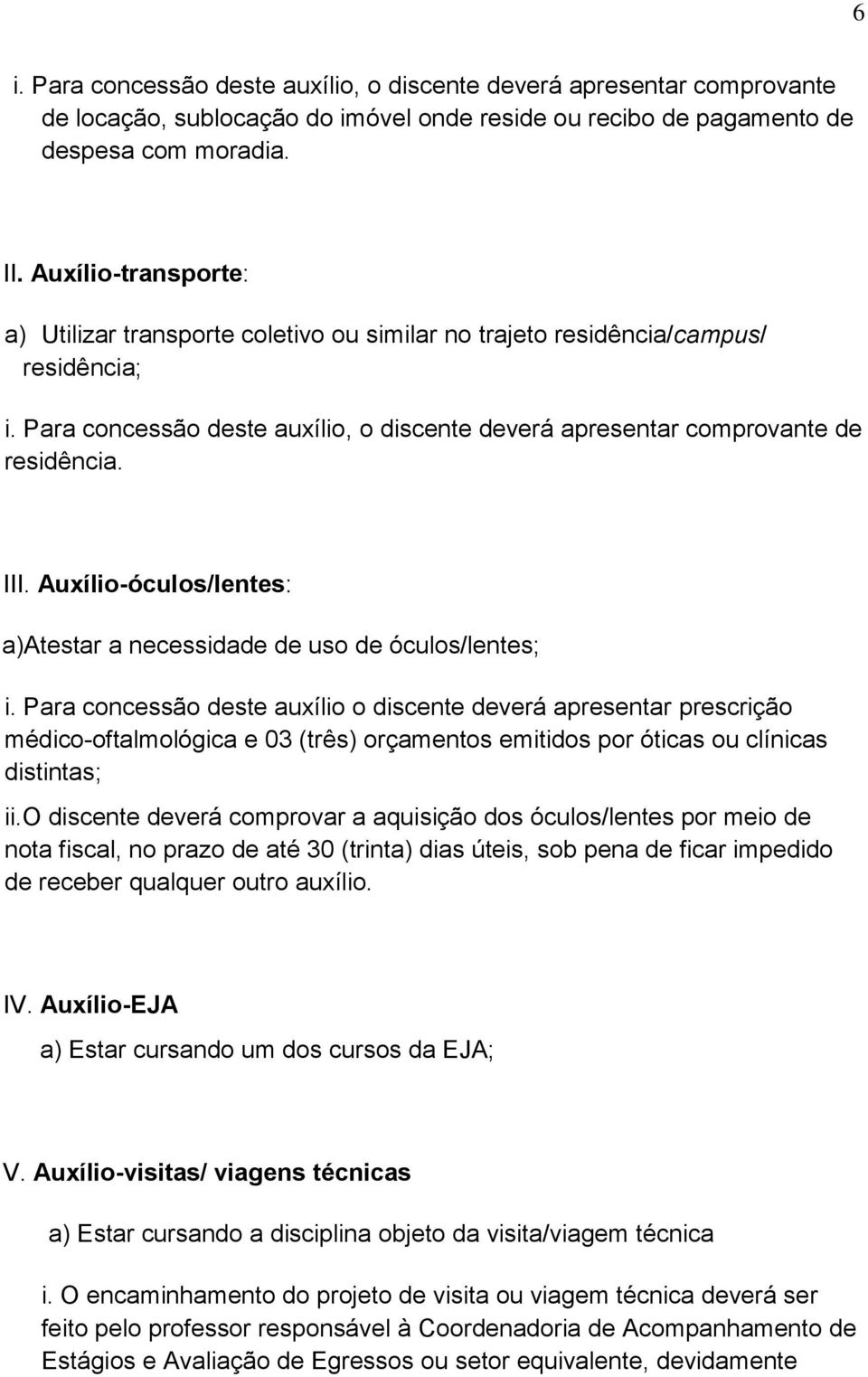 Auxílio-óculos/lentes: a)atestar a necessidade de uso de óculos/lentes; i.