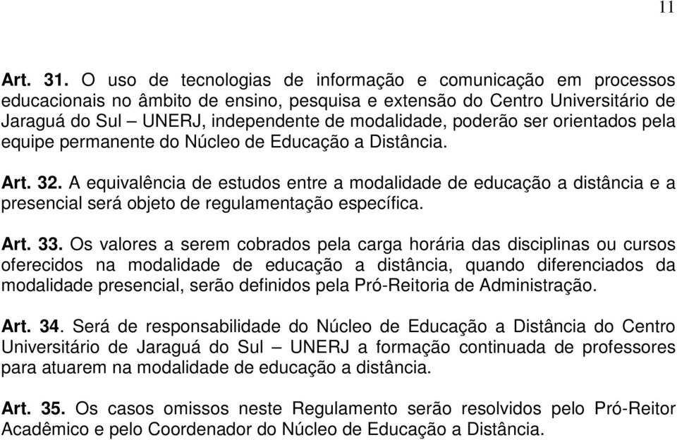 poderão ser orientados pela equipe permanente do Núcleo de Educação a Distância. Art. 32.