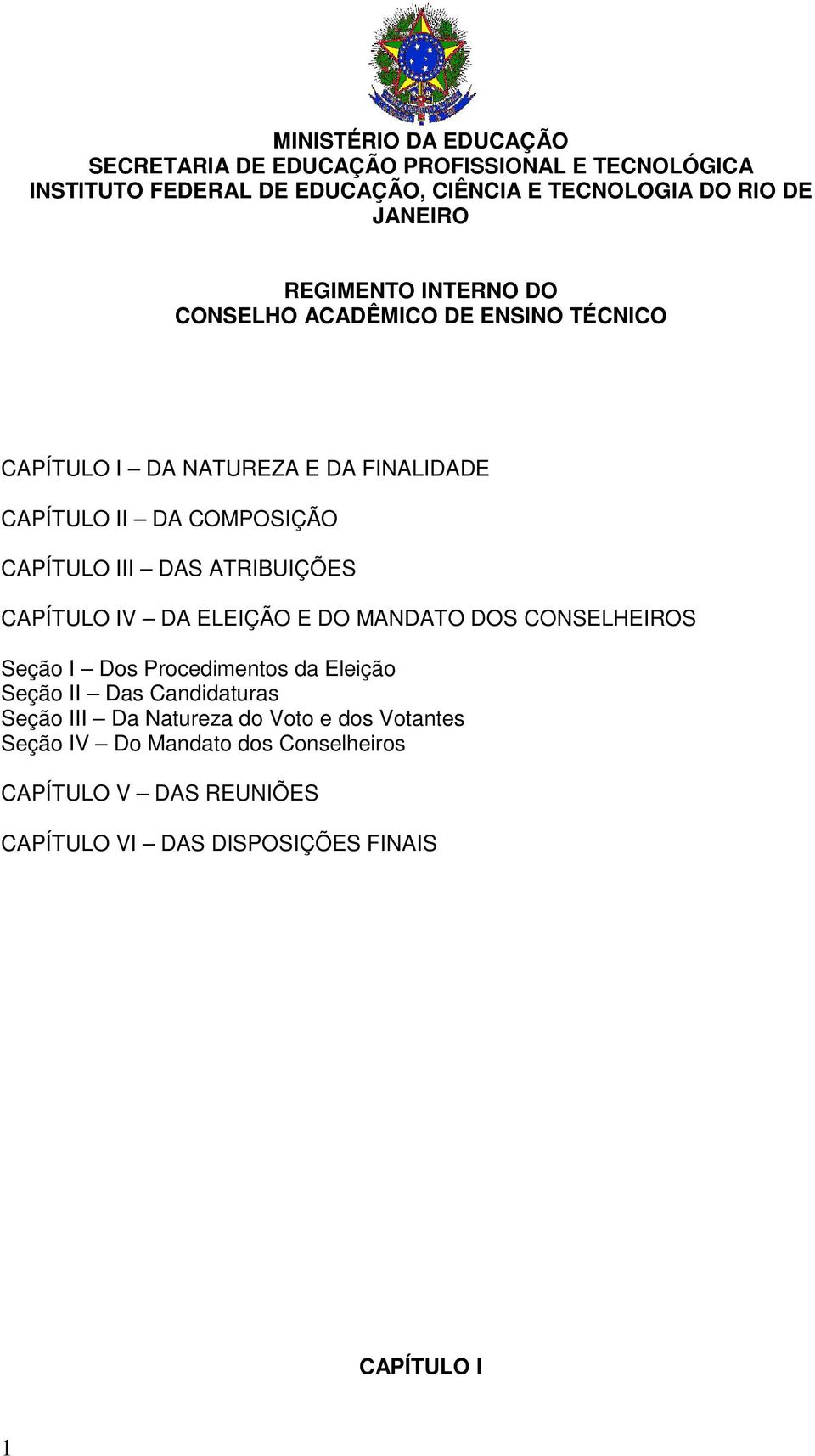 III DAS ATRIBUIÇÕES CAPÍTULO IV DA ELEIÇÃO E DO MANDATO DOS CONSELHEIROS Seção I Dos Procedimentos da Eleição Seção II Das Candidaturas