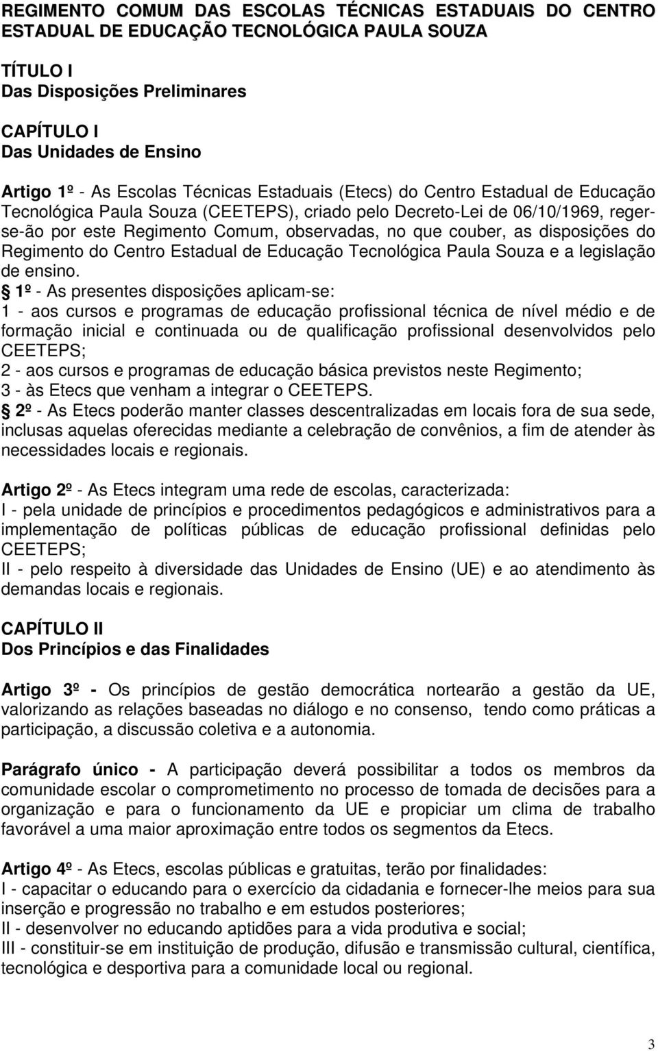 disposições do Regimento do Centro Estadual de Educação Tecnológica Paula Souza e a legislação de ensino.