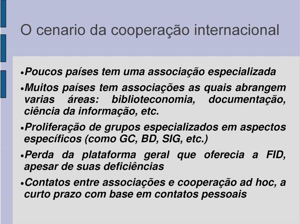 ProliferaçãoP ã de grupos especializados em aspectos específicos (como GC, BD, SIG, etc.