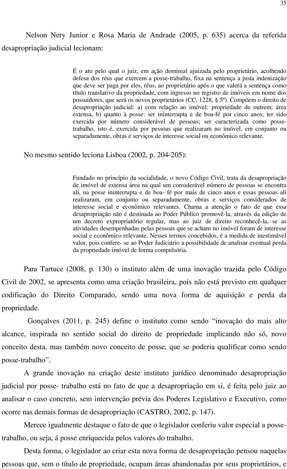 sentença a justa indenização que deve ser paga por eles, réus, ao proprietário após o que valerá a sentença como título translativo da propriedade, com ingresso no registro de imóveis em nome dos